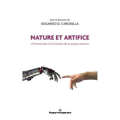 Nature et artifice L'homme face à l'évolution de sa propre essence - Edgardo D. Carosella - Hermann - broché - Essai - Publicité Nature et artifice L'homme face à l'évolution de sa propre essence - Edgardo D. Carosella - Hermann - broché - Essai - Publicité
