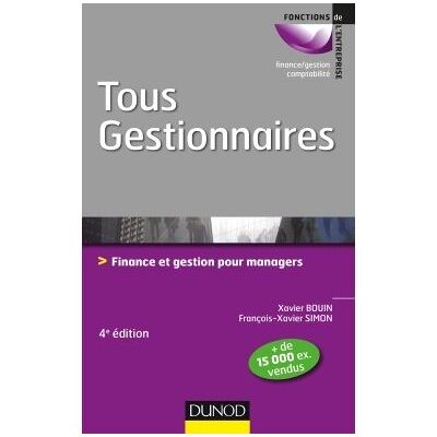 Tous gestionnaires - 4e éd. - Finance et gestion pour managers 2ème édition - Xavier Bouin - Dunod - broché - Etude - Publicité Tous gestionnaires - 4e éd. - Finance et gestion pour managers 2ème édition - Xavier Bouin - Dunod - broché - Etude - Publicité