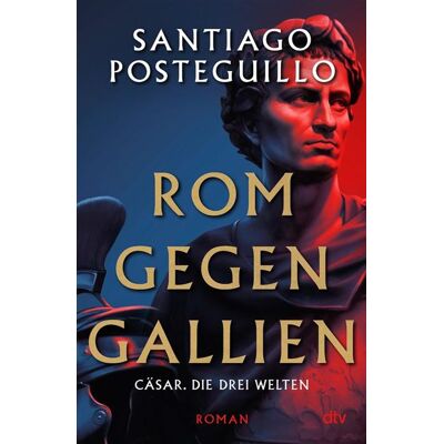 Rom gegen Gallien Cäsar. Die drei Welten Roman Der spanische Nr.1-Bestseller - Santiago Posteguillo - DTV - ebook (ePub) - Livre - Publicité Rom gegen Gallien Cäsar. Die drei Welten Roman Der spanische Nr.1-Bestseller - Santiago Posteguillo - DTV - ebook (ePub) - Livre - Publicité