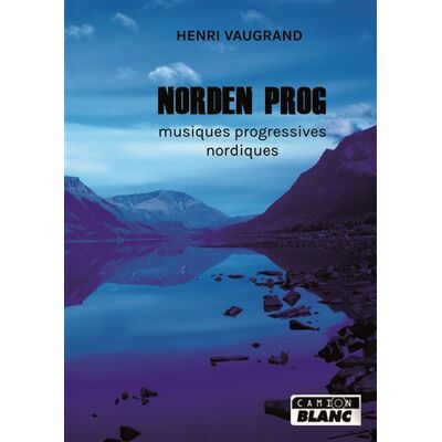 Norden Prog Musiques progressives nordiques - Henri Vaugrand - Camion Blanc Eds - broché - Essai - Publicité Norden Prog Musiques progressives nordiques - Henri Vaugrand - Camion Blanc Eds - broché - Essai - Publicité