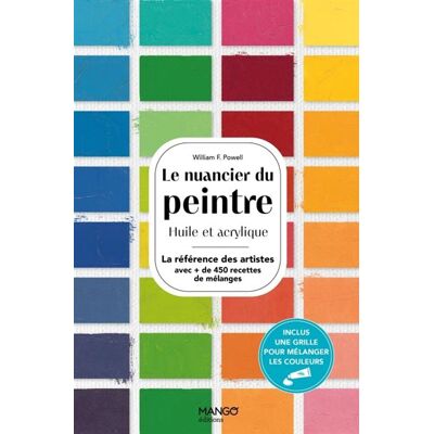 Le nuancier du peintre Huile et acrylique_La référence des artistes avec + de 450 recettes de mélanges - William F. Powell - Mango - broché - Guide - Publicité Le nuancier du peintre Huile et acrylique_La référence des artistes avec + de 450 recettes de mélanges - William F. Powell - Mango - broché - Guide - Publicité