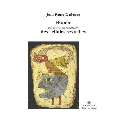 Histoire ordinaire et extraordinaire des cellules sexuelles - Jean-Pierre Dadoune - Hermann - broché - Essai - Publicité Histoire ordinaire et extraordinaire des cellules sexuelles - Jean-Pierre Dadoune - Hermann - broché - Essai - Publicité
