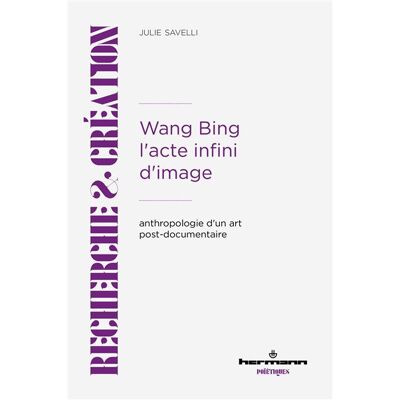 Wang Bing. L'acte infini d'image Anthropologie d'un art post-documentaire - Julie Savelli - Hermann - broché - Essai - Publicité Wang Bing. L'acte infini d'image Anthropologie d'un art post-documentaire - Julie Savelli - Hermann - broché - Essai - Publicité
