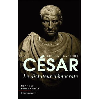 César Le dictateur démocrate - Luciano Canfora - Flammarion - broché - Biographie - Publicité César Le dictateur démocrate - Luciano Canfora - Flammarion - broché - Biographie - Publicité