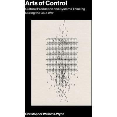 Arts of Control Cultural Production and Systems Thinking During the Cold War - Christopher Williams-Wynn - The MIT Press - ebook (ePub) - Livre - Publicité Arts of Control Cultural Production and Systems Thinking During the Cold War - Christopher Williams-Wynn - The MIT Press - ebook (ePub) - Livre - Publicité