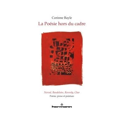 La poésie hors du cadre. Nerval, Baudelaire, Reverdy, Char Poésie, prose et peinture - Corinne Bayle - Hermann - broché - Anthologie - Publicité La poésie hors du cadre. Nerval, Baudelaire, Reverdy, Char Poésie, prose et peinture - Corinne Bayle - Hermann - broché - Anthologie - Publicité
