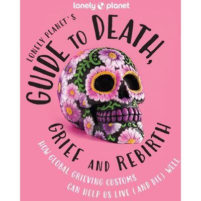Lonely Planet's Guide to Death, Grief and Rebirth 1ed -anglais- - Lonely planet eng - Lonely Planet - cartonné - Guide - Publicité Lonely Planet's Guide to Death, Grief and Rebirth 1ed -anglais- - Lonely planet eng - Lonely Planet - cartonné - Guide - Publicité
