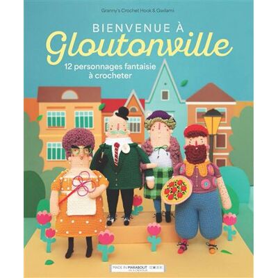 Bienvenue à Gloutonville - Granny's Crochet Hook - Marabout - broché - Guide - Publicité Bienvenue à Gloutonville - Granny's Crochet Hook - Marabout - broché - Guide - Publicité