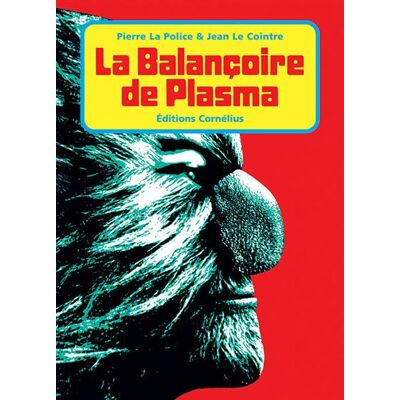 La balançoire de plasma - Pierre La Police - Cornelius Eds - broché - Bande dessinée - Publicité La balançoire de plasma - Pierre La Police - Cornelius Eds - broché - Bande dessinée - Publicité