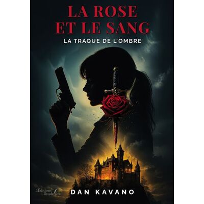 La rose et le sang La traque de l'ombre - Dan Kavano - Baudelaire - broché - Roman - Publicité La rose et le sang La traque de l'ombre - Dan Kavano - Baudelaire - broché - Roman - Publicité