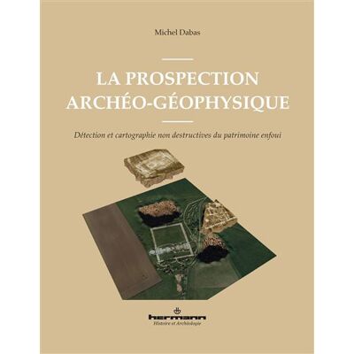 La prospection archéo-géophysique Détection et cartographie non destructives du patrimoine enfoui - Michel Dabas - Hermann - broché - Essai - Publicité La prospection archéo-géophysique Détection et cartographie non destructives du patrimoine enfoui - Michel Dabas - Hermann - broché - Essai - Publicité