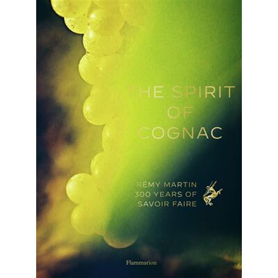 The Spirit of Cognac Rémy Martin : 300 Years of Savoir Faire - Thomas Laurenceau - Flammarion - relié - Beau livre - Publicité The Spirit of Cognac Rémy Martin : 300 Years of Savoir Faire - Thomas Laurenceau - Flammarion - relié - Beau livre - Publicité