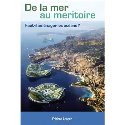 De la mer au meritoire Faut-il aménager les océans ? - Jean Ollivro - Apogee - broché - Etude - Publicité De la mer au meritoire Faut-il aménager les océans ? - Jean Ollivro - Apogee - broché - Etude - Publicité