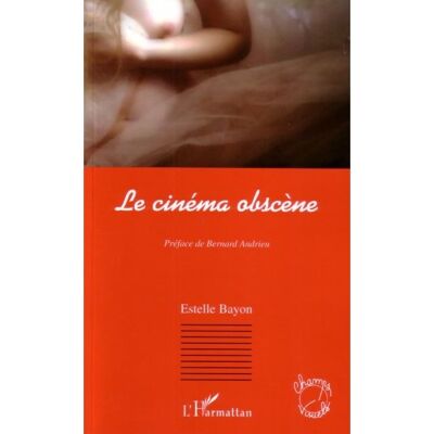 Le cinéma obscène - Estelle Bayon - L'harmattan - broché - Essai - Publicité Le cinéma obscène - Estelle Bayon - L'harmattan - broché - Essai - Publicité