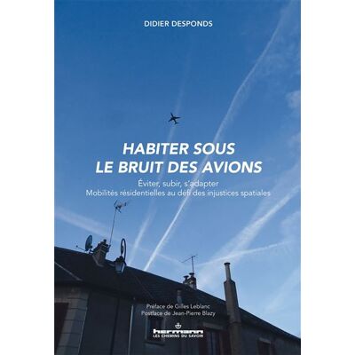 Habiter sous le bruit des avions Eviter, subir, s'adapter. Mobilités résidentielles au défi des injustices spatiales - Didier Desponds - Hermann - broché - Essai - Publicité Habiter sous le bruit des avions Eviter, subir, s'adapter. Mobilités résidentielles au défi des injustices spatiales - Didier Desponds - Hermann - broché - Essai - Publicité