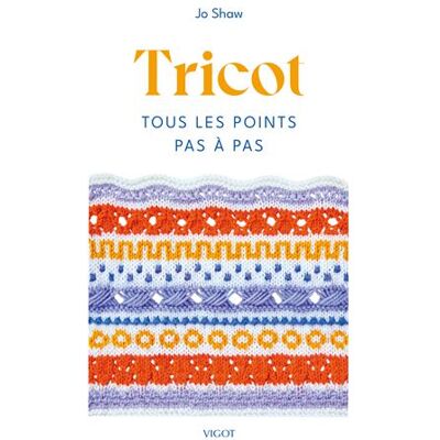 Tricot : Tous les points pas à pas - Jo Shaw - Vigot - broché - Guide - Publicité Tricot : Tous les points pas à pas - Jo Shaw - Vigot - broché - Guide - Publicité