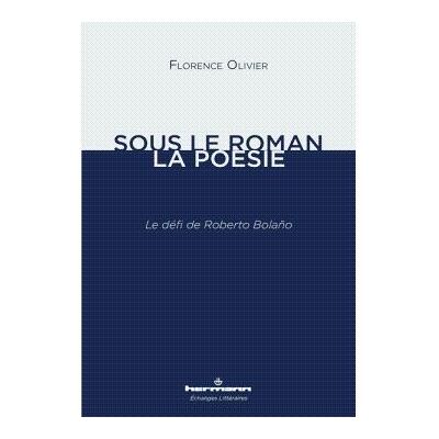 Sous le roman, la poésie Le défi de Roberto Bolano - Florence Olivier - Hermann - broché - Essai - Publicité Sous le roman, la poésie Le défi de Roberto Bolano - Florence Olivier - Hermann - broché - Essai - Publicité