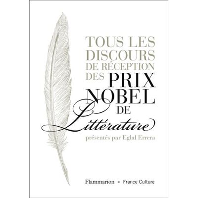 Tous les discours de réception des prix Nobel de littérature L'intégrale - Eglal Errera - Flammarion - broché - Essai - Publicité Tous les discours de réception des prix Nobel de littérature L'intégrale - Eglal Errera - Flammarion - broché - Essai - Publicité