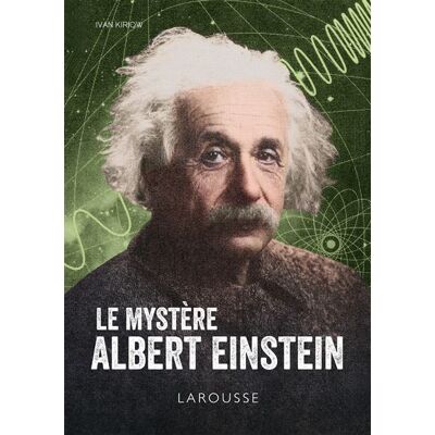 Le mystère Albert Einstein - Ivan Kiriow - Larousse - broché - Essai - Publicité Le mystère Albert Einstein - Ivan Kiriow - Larousse - broché - Essai - Publicité