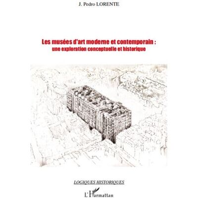 Les musées d'art moderne et contemporain: une exploration conceptuelle et historique Une exploration conceptuelle et historique - J. Pedro Lorente - L'harmattan - broché - Essai - Publicité Les musées d'art moderne et contemporain: une exploration conceptuelle et historique Une exploration conceptuelle et historique - J. Pedro Lorente - L'harmattan - broché - Essai - Publicité
