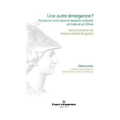 Une autre emergence ? Puissance technique et ressorts culturels en Inde et en Chine - Marianne Bastid-Bruguière - Hermann - broché - Essai - Publicité Une autre emergence ? Puissance technique et ressorts culturels en Inde et en Chine - Marianne Bastid-Bruguière - Hermann - broché - Essai - Publicité