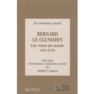 Bernard le clunisien, une vision du monde vers 1144 - André Cresson - Brepols - broché - Essai - Publicité Bernard le clunisien, une vision du monde vers 1144 - André Cresson - Brepols - broché - Essai - Publicité