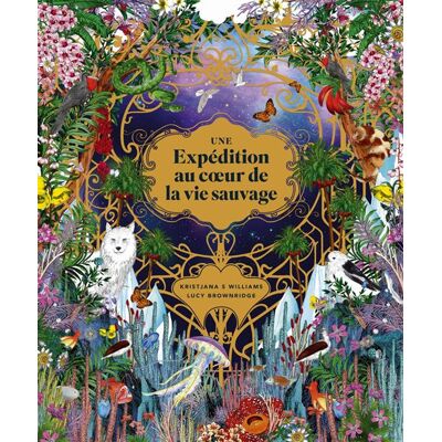 Une expédition au coeur de la vie sauvage - Lucy Brownridge - Grund - cartonné - Document jeunesse - Publicité Une expédition au coeur de la vie sauvage - Lucy Brownridge - Grund - cartonné - Document jeunesse - Publicité