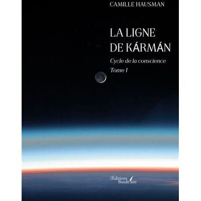 La ligne de Kármán Cycle de la conscience - Tome 1 - Camille Hausman - Baudelaire - broché - Roman - Publicité La ligne de Kármán Cycle de la conscience - Tome 1 - Camille Hausman - Baudelaire - broché - Roman - Publicité