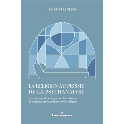 La religion au prisme de la psychanalyse Réflexions philosophiques sur les relations de quelques psychanalystes avec la religion - Jean-Pierre Cléro - Hermann - broché - Essai - Publicité La religion au prisme de la psychanalyse Réflexions philosophiques sur les relations de quelques psychanalystes avec la religion - Jean-Pierre Cléro - Hermann - broché - Essai - Publicité