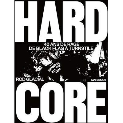Hardcore 40 ans de rage de Black Flag à Turnstile - Rod Glacial - Marabout - relié - Essai - Publicité Hardcore 40 ans de rage de Black Flag à Turnstile - Rod Glacial - Marabout - relié - Essai - Publicité