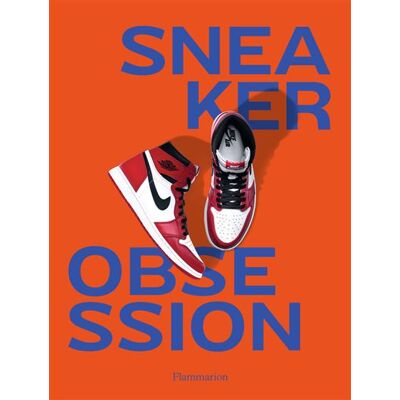 Sneaker Obsession - Collectif - Flammarion - broché - Beau livre - Publicité Sneaker Obsession - Collectif - Flammarion - broché - Beau livre - Publicité