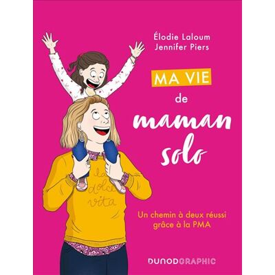 Ma vie de maman solo Un chemin à deux réussi grâce à la PMA - Elodie Laloum - Dunod - broché - Bande dessinée - Publicité Ma vie de maman solo Un chemin à deux réussi grâce à la PMA - Elodie Laloum - Dunod - broché - Bande dessinée - Publicité