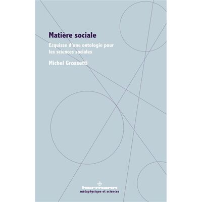 Matière sociale Esquisse d'une ontologie pour les sciences sociales - Michel Grossetti - Hermann - broché - Essai - Publicité Matière sociale Esquisse d'une ontologie pour les sciences sociales - Michel Grossetti - Hermann - broché - Essai - Publicité