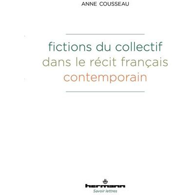 Fictions du collectif dans le récit français contemporain - Anne Cousseau - Hermann - broché - Essai - Publicité Fictions du collectif dans le récit français contemporain - Anne Cousseau - Hermann - broché - Essai - Publicité