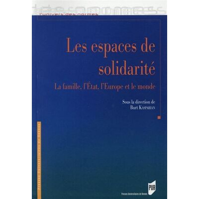 Les espaces de solidarité: la famille, l'État, l'Europe et le monde La famille, l'Etat, l'Europe et le monde - Pur - Presses Universitaires Rennes - broché - Etude - Publicité Les espaces de solidarité: la famille, l'État, l'Europe et le monde La famille, l'Etat, l'Europe et le monde - Pur - Presses Universitaires Rennes - broché - Etude - Publicité