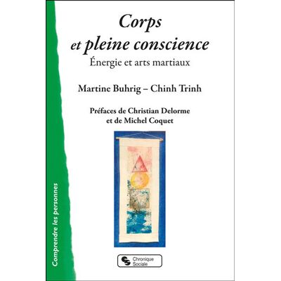 Corps et pleine conscience Énergie et arts martiaux - Martine Buhrig - Chronique Sociale - broché - Guide - Publicité Corps et pleine conscience Énergie et arts martiaux - Martine Buhrig - Chronique Sociale - broché - Guide - Publicité