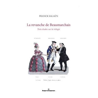 La revanche de Beaumarchais Trois études sur la trilogie - Franck Salaün - Hermann - broché - Essai - Publicité La revanche de Beaumarchais Trois études sur la trilogie - Franck Salaün - Hermann - broché - Essai - Publicité
