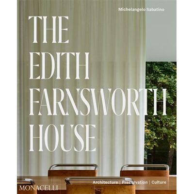 The Edith Farnsworth House Architecture, Preservation, Culture - Michelangelo Sabatino - Monacelli Press - relié - Beau livre - Publicité The Edith Farnsworth House Architecture, Preservation, Culture - Michelangelo Sabatino - Monacelli Press - relié - Beau livre - Publicité