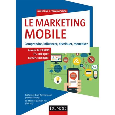 Le Marketing mobile - Comprendre, influencer, distribuer, monétiser - Aurélie Guerrieri - Dunod - broché - Etude - Publicité Le Marketing mobile - Comprendre, influencer, distribuer, monétiser - Aurélie Guerrieri - Dunod - broché - Etude - Publicité