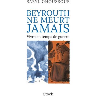 Beyrouth ne meurt jamais - Sabyl Ghoussoub - Stock - broché - Roman - Publicité Beyrouth ne meurt jamais - Sabyl Ghoussoub - Stock - broché - Roman - Publicité