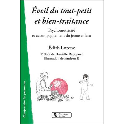 Éveil du tout-petit et bien-traitrance Psychomotricité et accompagnement du jeune enfant - Édith Lorenz - Chronique Sociale - broché - Essai - Publicité Éveil du tout-petit et bien-traitrance Psychomotricité et accompagnement du jeune enfant - Édith Lorenz - Chronique Sociale - broché - Essai - Publicité