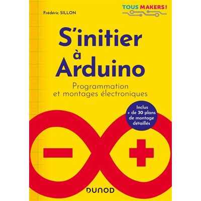 S'initier à Arduino - Programmation et montages électroniques - Frédéric Sillon - Dunod - broché - Manuel - Publicité S'initier à Arduino - Programmation et montages électroniques - Frédéric Sillon - Dunod - broché - Manuel - Publicité