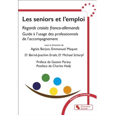 Les seniors et l'emploi Regards croisés franco-allemands, Guide à l'usage des professionnels de l'accompagnement - Agnès Berjon - Chronique Sociale - broché - Guide - Publicité Les seniors et l'emploi Regards croisés franco-allemands, Guide à l'usage des professionnels de l'accompagnement - Agnès Berjon - Chronique Sociale - broché - Guide - Publicité