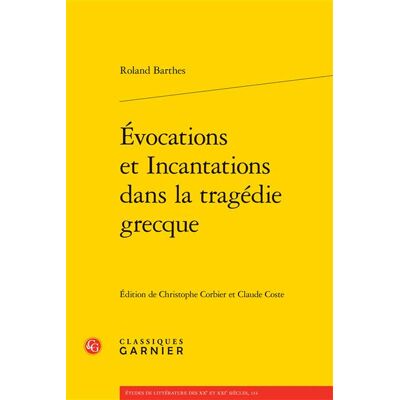 Évocations et Incantations dans la tragédie grecque - Roland Barthes - Classiques Garnier - broché - Etude - Publicité Évocations et Incantations dans la tragédie grecque - Roland Barthes - Classiques Garnier - broché - Etude - Publicité