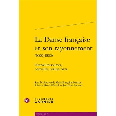 La Danse française et son rayonnement Nouvelles sources, nouvelles perspectives - Collectif - Classiques Garnier - broché - Essai - Publicité La Danse française et son rayonnement Nouvelles sources, nouvelles perspectives - Collectif - Classiques Garnier - broché - Essai - Publicité