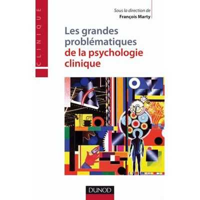 Les grandes problématiques de la psychologie clinique - François Marty - Dunod - broché - Essai - Publicité Les grandes problématiques de la psychologie clinique - François Marty - Dunod - broché - Essai - Publicité