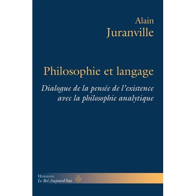 Philosophie et langage Dialogue de la pensée de l'existence avec la philosophie analytique, Livre I - Alain Juranville - Hermann - broché - Essai - Publicité Philosophie et langage Dialogue de la pensée de l'existence avec la philosophie analytique, Livre I - Alain Juranville - Hermann - broché - Essai - Publicité
