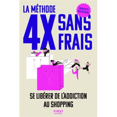 La méthode 4X sans frais - Se libérer de l'addiction au shopping - Charlotte Moitessier - First - broché - Essai - Publicité La méthode 4X sans frais - Se libérer de l'addiction au shopping - Charlotte Moitessier - First - broché - Essai - Publicité