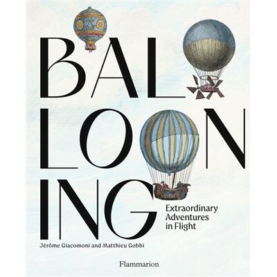 Ballooning Extraordinary Adventures in Flight - Jérome Giacomoni - Flammarion - relié - Livre-jeu - Publicité Ballooning Extraordinary Adventures in Flight - Jérome Giacomoni - Flammarion - relié - Livre-jeu - Publicité