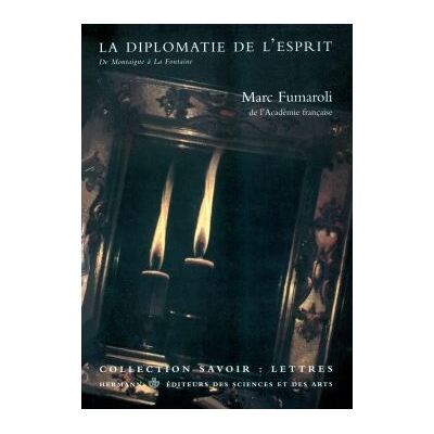 La diplomatie de l'esprit - De Montaigne à La Fontaine - Marc Fumaroli - Hermann - Livre - Publicité La diplomatie de l'esprit - De Montaigne à La Fontaine - Marc Fumaroli - Hermann - Livre - Publicité